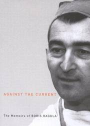 Against the Current: The Memoirs of Boris Ragula, MD, as Told to Dr Inge V. Sanmiya