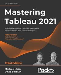 Mastering Tableau 2021- Third Edition: Implement advanced business intelligence techniques and analytics with Tableau