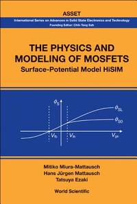 PHYSICS AND MODELING OF MOSFETS, THE: SURFACE-POTENTIAL MODEL HISIM (International Series on Advances in Solid State Electronics and Technology (Asset))