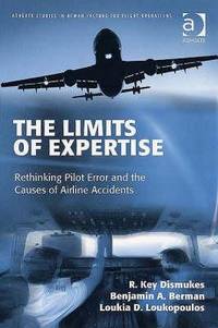 The Limits of Expertise: Rethinking Pilot Error and the Causes of Airline Accidents (Ashgate...