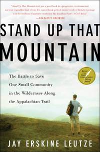 Stand Up That Mountain: The Battle to Save One Small Community in the Wilderness Along the...