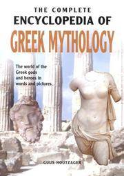 THE COMPLETE ENCYCLOPEDIA OF GREEK MYTHOLOGY: The world of the Greek gods and heroes in words and...
