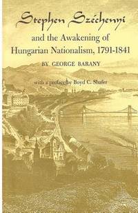 Stephen SzÃ&#131;Â©chenyi and the Awakening of Hungarian Nationalism, 1791-1841