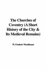 The Churches of Coventry; a Short History of the City & Its Medieval Remains