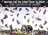 Waiting for the Other Shoe to Drop--: More Cartoons