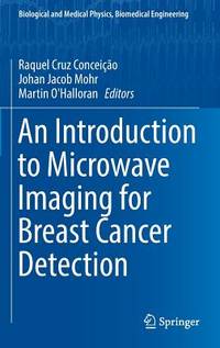 An Introduction to Microwave Imaging for Breast Cancer Detection (Biological and Medical Physics,...