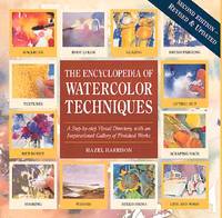 Encyclopedia of Watercolor Techniques 2E Step-By-Step Visual Directory, With an Inspirational Gallery of Finished Works, Second Edition (Encyclopedia of Art Techniques)