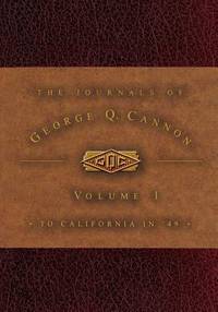 The Journals of George Q. Cannon Volume 1: To California in '49