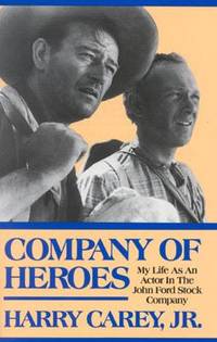 Company of Heroes: My Life as an Actor in The John Ford Stock Company