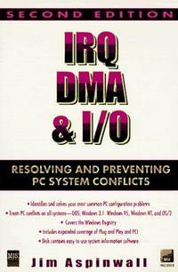 Irq, Dma & I/O: Resolving and Preventing PC System Conflicts