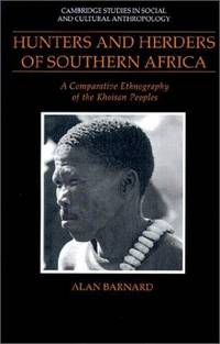 Hunters and Herders of Southern Africa: A Comparative Ethnography of the Khoisan Peoples (Cambridge Studies in Social and Cultural Anthropology; 85)