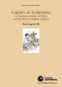 Cajones de la memoria: La historia reciente del Perú a traves de los retablos andinos