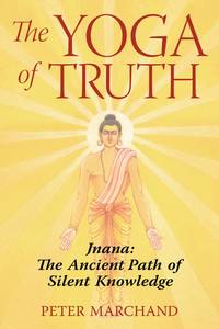 The Yoga of Truth: Jnana The Ancient Path of Silent Knowledge