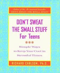 Don't Sweat the Small Stuff for Teens: Simple Ways to Keep Your Cool in Stressful Times (Don't...