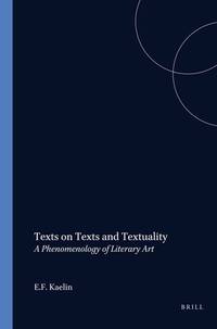 Texts on Texts and Textuality: A Phenomenology of Literary Art [Value Inquiry Book Series, Vol. 79]