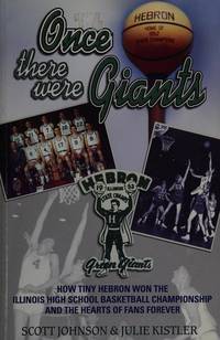Once There Were Giants: How Tiny Hebron Won the Illinois State Basketball Championship and the...