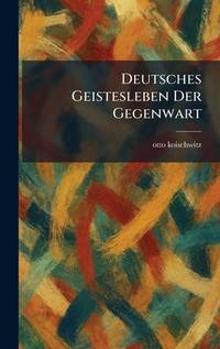 Deutsches Geistesleben Der Gegenwart (German Edition)