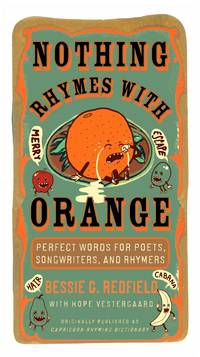 Nothing Rhymes with Orange : Perfect Words for Poets, Songwriters, and Rhymers de Redfield, Bessie G., Vestergaard, Hope