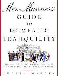 Miss Manners' Guide to Domestic Tranquility : The Authoritative Manual for Every Civilized...