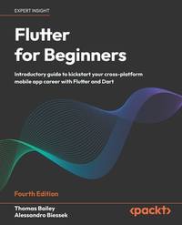 Flutter for Beginners: Introductory guide to kickstart your cross-platform mobile app career with...