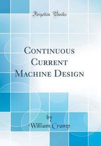 Continuous Current Machine Design (Classic Reprint)