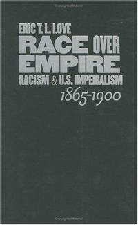 Race over Empire: Racism and U.S. Imperialism, 1865-1900