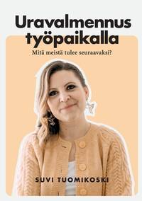 Uravalmennus työpaikalla: Mitä meistä tulee seuraavaksi? (Finnish Edition)