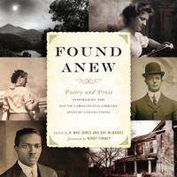 Found Anew: Poetry and Prose Inspired by the South Caroliniana Library Digital Collections (Story River Books)