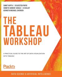 The The Tableau Workshop: A practical guide to the art of data visualization with Tableau