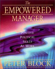 The Empowered Manager: Positive Political Skills at Work Block, Peter