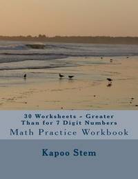 30 Worksheets - Greater Than for 7 Digit Numbers: Math Practice Workbook