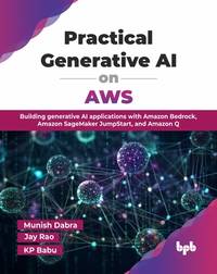 Practical Generative AI on AWS: Building generative AI applications with Amazon Bedrock, Amazon...