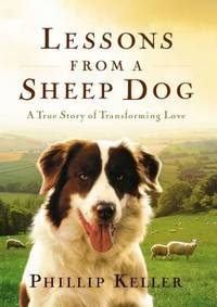 Lessons from a Sheepdog: A True Story of Transforming Love by W