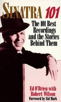 Sinatra 101: 101 best recordings and the stories behind them O'Brien, E. and Wilson, Robert