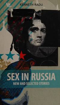 Sex in Russia New & Selected Stories by Radu, Kenneth ( Author ) ON Apr-01-2010, Paperback