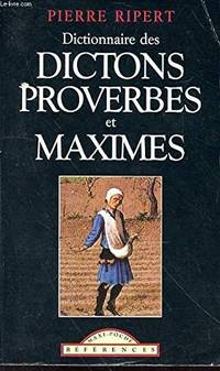 Dictionnaire des dictons proverbes et maximes by Pierre Ripert - 1998