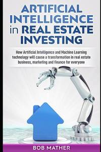 Artificial Intelligence in Real Estate Investing: How Artificial Intelligence and Machine...