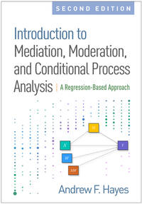 Introduction to Mediation, Moderation, and Conditional Process Analysis, Second Edition: A Regression-Based Approach (Methodology in the Social Sciences)