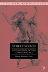 Street Scenes: Late Medieval Acting and Performance The New Middle Ages