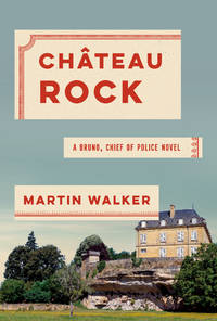 The Shooting at Chateau Rock: A Bruno, Chief of Police Novel (Bruno, Chief of Police Series) by Walker, Martin - 2020-05-26