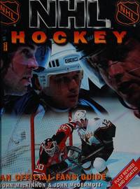 Nhl Hockey : An Official Nhl Fans&#039; Guide by John Mackinnon