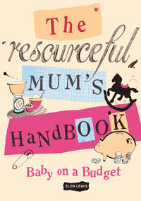 The Resourceful Mum&#039;s Handbook: Baby on a Budget [Paperback] Lewis, Elen by Lewis, Elen - 2009-03-05