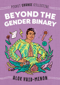 Beyond the Gender Binary (Pocket Change Collective) de Vaid-Menon, Alok; Lukashevsky, Ashley [Illustrator] - 2020-06-01