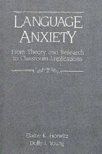 Language Anxiety: From Theory & Research To Classroom Implications 