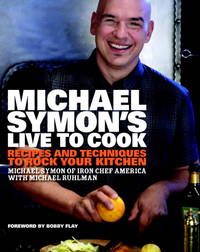 MICHAEL SYMON'S LIVE TO COOK: RECIPES AND TECHNIQUES TO ROCK YOUR KITCHEN [SIGNED]