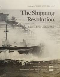 The Shipping Revolution: The Modern Merchant Ship (Conway's History of the Ship)