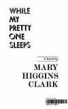 While My Pretty One Sleeps by Clark, Mary Higgins