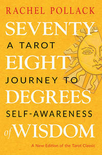 Seventy-Eight Degrees of Wisdom: A Tarot Journey to Self-Awareness (A New Edition of the Tarot...