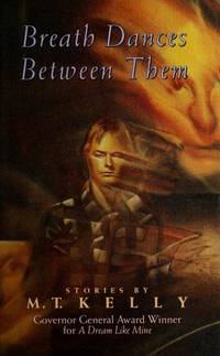 Breath dances between them: Stories by M. T Kelly - Signed First Edition - 1991 - from Bailey Bonzo Books (SKU: 002159)