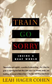 TRAIN GO SORRY: Inside a Deaf World by Add Cohen, Leah Hager